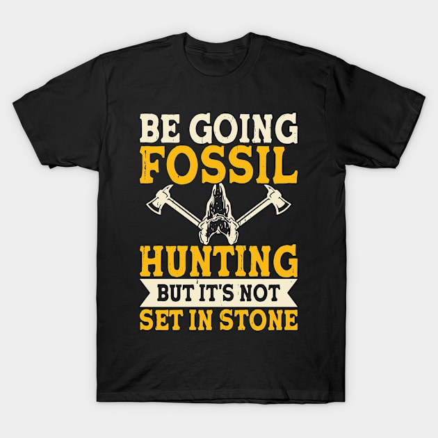 Be Going Fossil Hunting But It's Not Set In Stone T shirt For Women T-Shirt by Pretr=ty